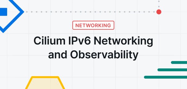 Cilium IPv6 Networking and Observability